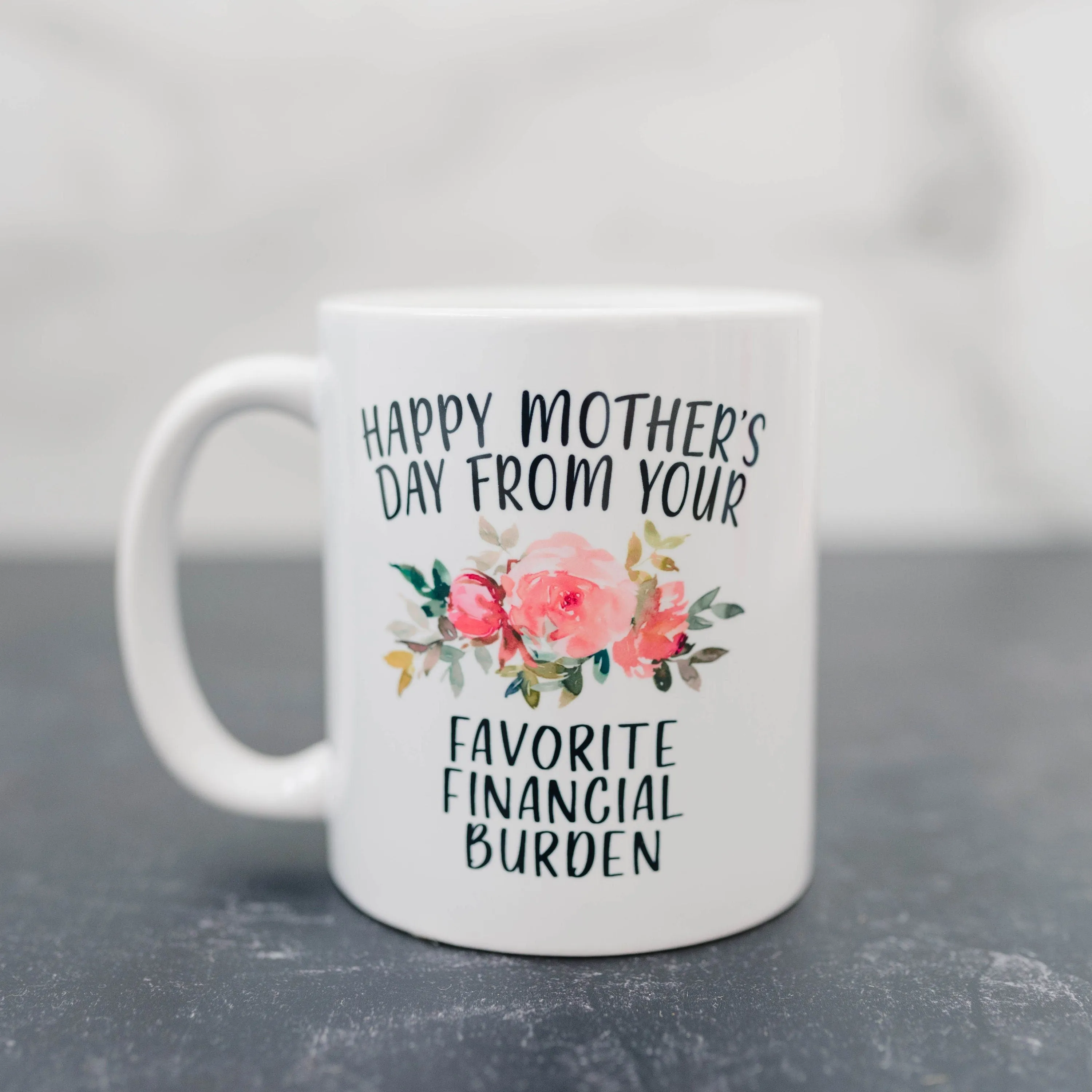 Funny Mother's Day Gift, Coffee mug for mom, Happy Mother's Day from your favorite financial burden floral 11 oz or 15 oz ceramic mug