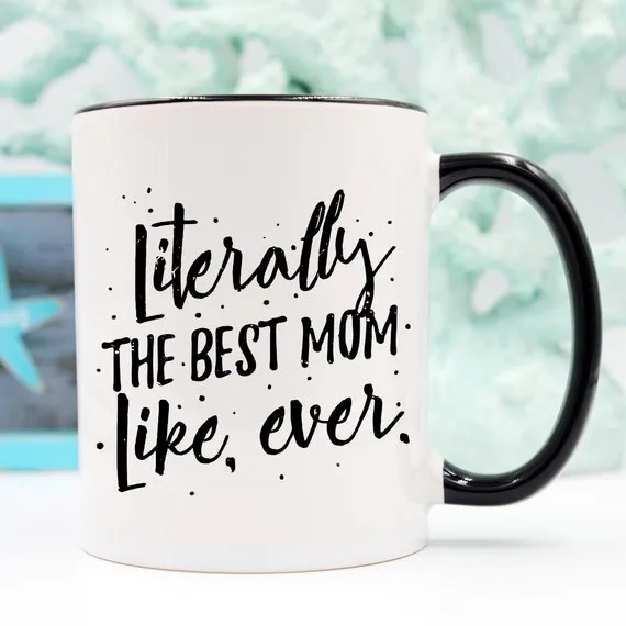 Literally The Best Mom Like Ever Mug, Mothers Day